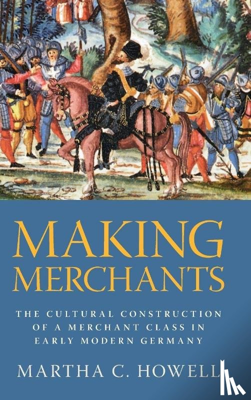 Howell, Martha C. (Columbia University) - Making Merchants