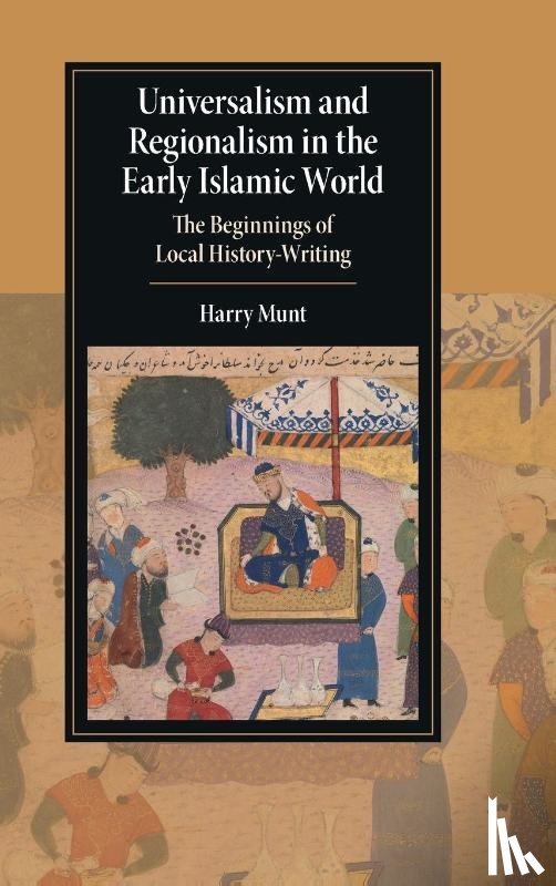 Munt, Harry (University of York) - Universalism and Regionalism in the Early Islamic World