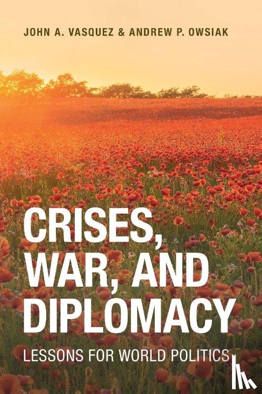 Vasquez, John A. (University of Illinois, Owsiak, Andrew P. (University of Georgia) - Crises, War, and Diplomacy