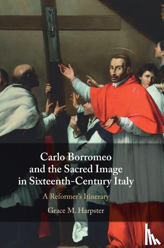 Harpster, Grace M. (Georgia State University) - Carlo Borromeo and the Sacred Image in Sixteenth-Century Italy