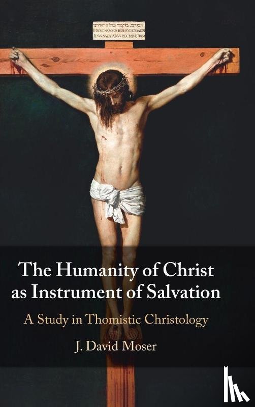 Moser, J. David (Augustine Institute Graduate School of Theology) - The Humanity of Christ as Instrument of Salvation