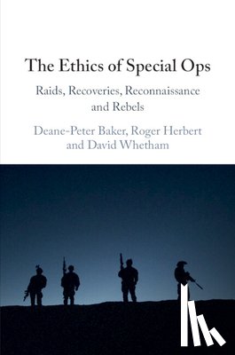 Baker, Deane-Peter (University of New South Wales, Herbert, Roger (United States Naval Academy, Whetham, David (King's College London) - The Ethics of Special Ops