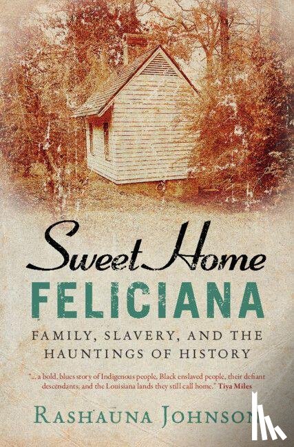 Johnson, Rashauna (The University of Chicago) - Sweet Home Feliciana