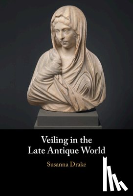 Drake, Susanna (Macalaster College ) - Veiling in the Late Antique World