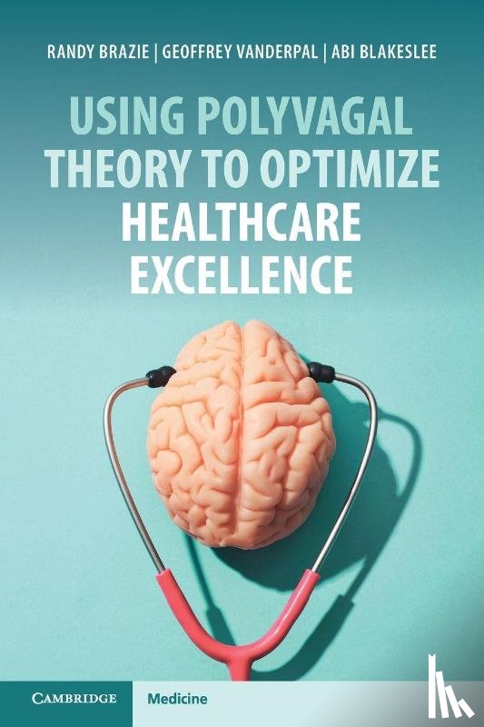 Brazie, Randy (NeuroConsulting Group LLC), Vanderpal, Geoffrey (NeuroConsulting Group LLC and Purdue Global), Blakeslee, Abi (NeuroConsulting Group LLC and Somatic Experiencing International) - Using Polyvagal Theory to Optimize Healthcare Excellence