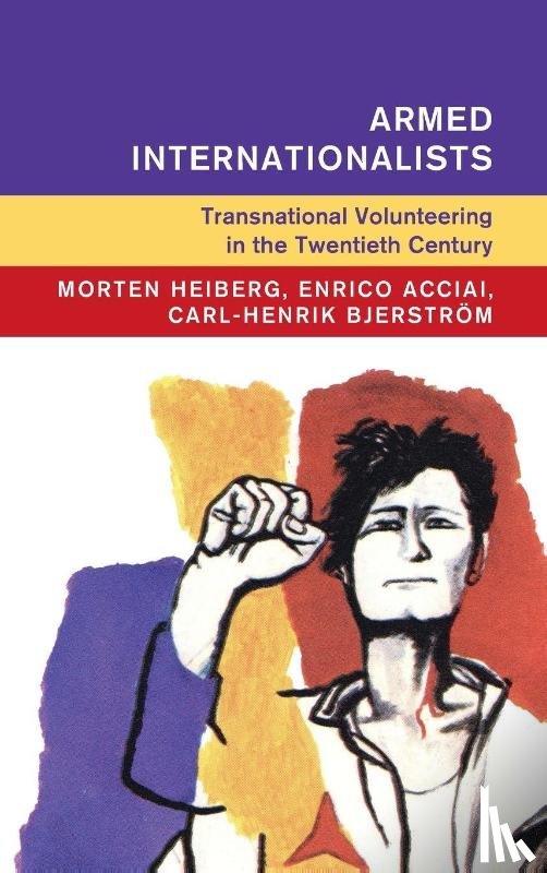 Heiberg, Morten, Acciai, Enrico (Universita degli Studi di Roma Tor Vergata), Bjerstrom, Carl-Henrik - Armed Internationalists
