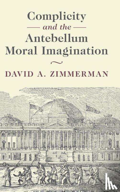Zimmerman, David A. (University of Wisconsin-Madison) - Complicity and the Antebellum Moral Imagination