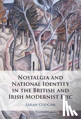 Coogan, Sarah - Nostalgia and National Identity in the British and Irish Modernist Epic