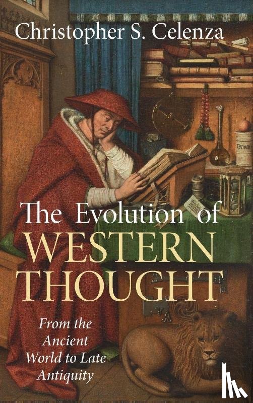 Celenza, Christopher S. (Johns Hopkins University) - The Evolution of Western Thought: Volume 1, From the Ancient World to Late Antiquity