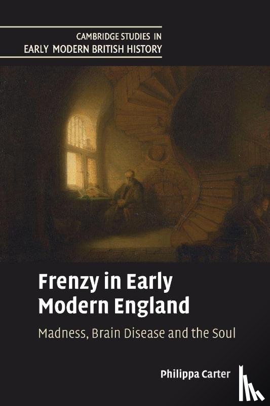 Carter, Philippa (University of Cambridge) - Frenzy in Early Modern England
