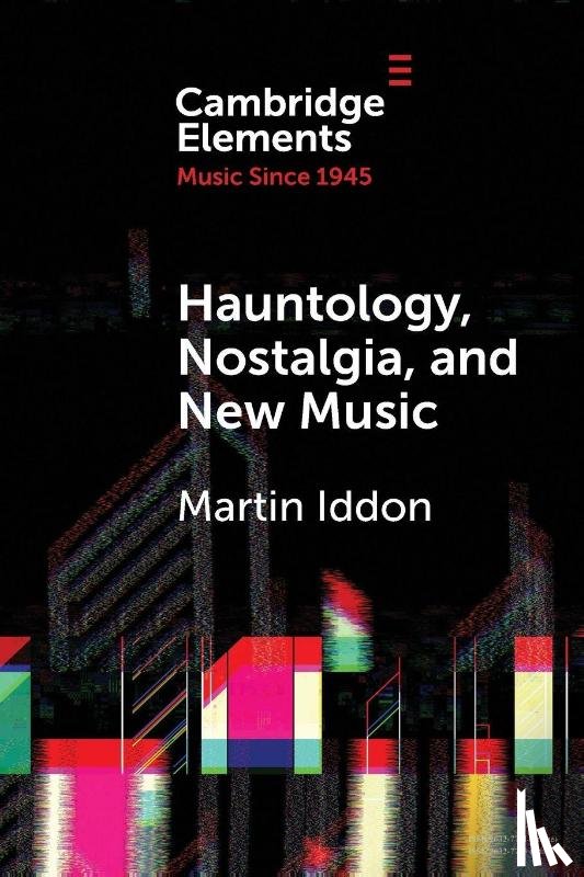 Iddon, Martin (University of Leeds) - Hauntology, Nostalgia, and New Music