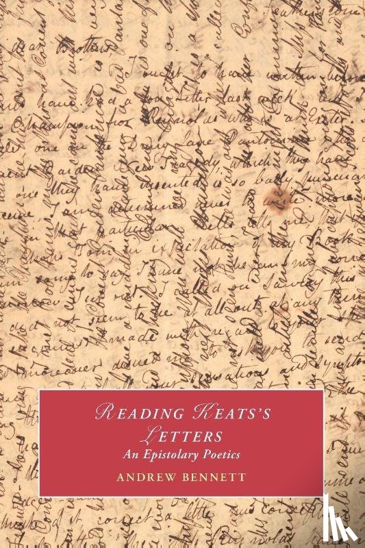 Bennett, Andrew (University of Bristol) - Reading Keats's Letters