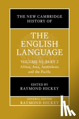 Hickey, Raymond - The New Cambridge History of the English Language: Volume 6, Part 2: Africa, Asia, Australasia and the Pacific