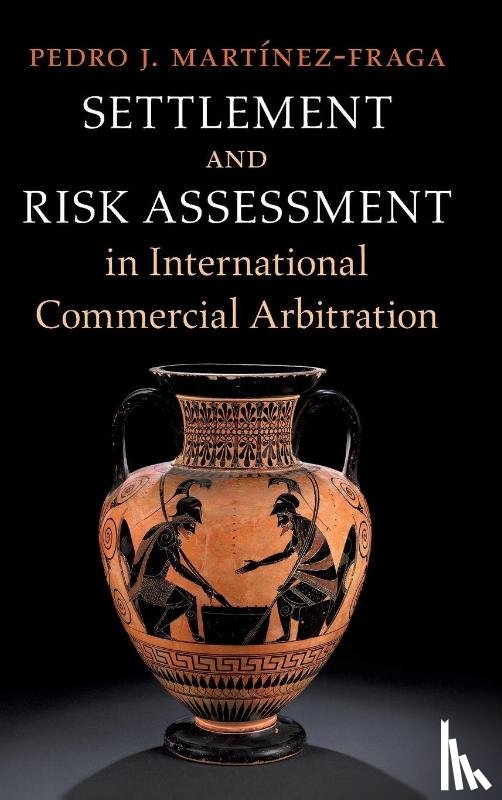 Martinez-Fraga, Pedro J. (Bryan Cave Leighton Paisner LLP) - Settlement and Risk Assessment in International Commercial Arbitration