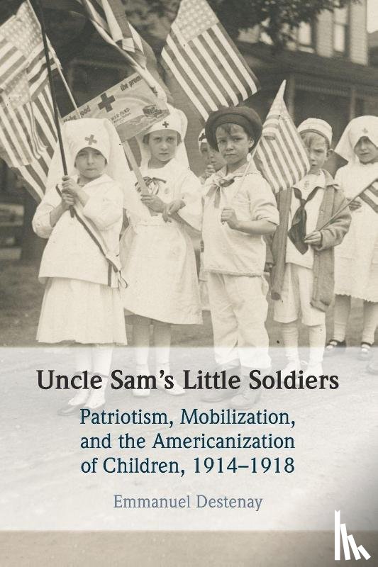 Destenay, Emmanuel (Sorbonne University) - Uncle Sam's Little Soldiers