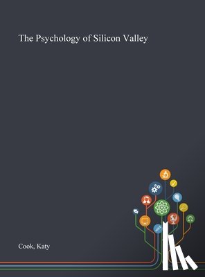 Cook, Katy - The Psychology of Silicon Valley
