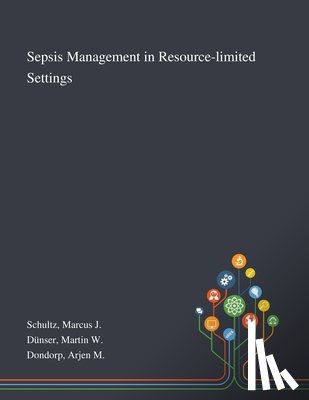 Schultz, Marcus J, Dunser, Martin W, Dondorp, Arjen M - Sepsis Management in Resource-limited Settings