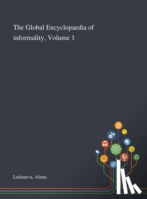 Ledeneva, Alena - The Global Encyclopaedia of Informality, Volume 1