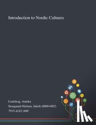 Lindskog, Annika, Stougaard-Nielsen, Jakob 0000-0002-7915 - Introduction to Nordic Cultures
