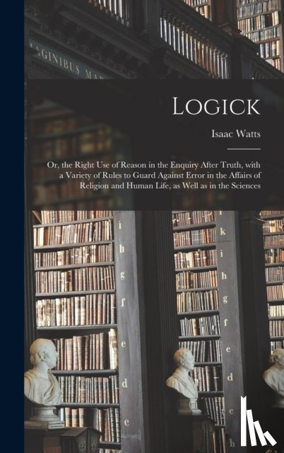 Watts, Isaac 1674-1748 - Logick
