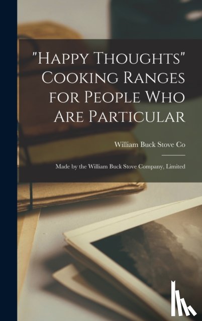 - "Happy Thoughts" Cooking Ranges for People Who Are Particular [microform]