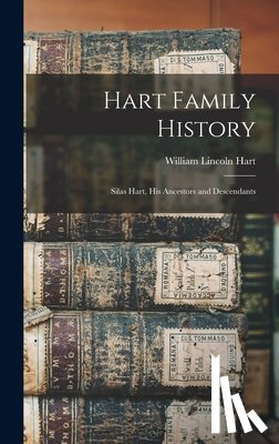 Hart, William Lincoln 1867- - Hart Family History: Silas Hart, His Ancestors and Descendants