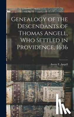 Angell, Avery F. B. 1811 - Genealogy of the Descendants of Thomas Angell, Who Settled in Providence, 1636