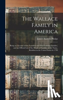 Phelps, James Andrew B. 1835 - The Wallace Family in America