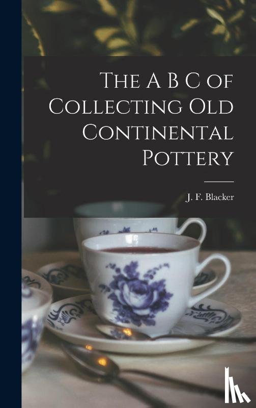  - The A B C of Collecting Old Continental Pottery [microform]
