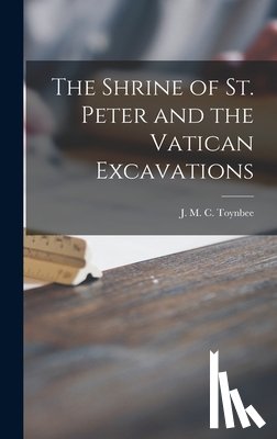 Toynbee, J. M. C. (Jocelyn M. C. ). 18 - The Shrine of St. Peter and the Vatican Excavations