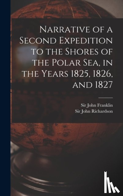 FRANKLIN, JOHN - Narrative of a Second Expedition to the Shores of the Polar Sea, in the Years 1825, 1826, and 1827 [microform]