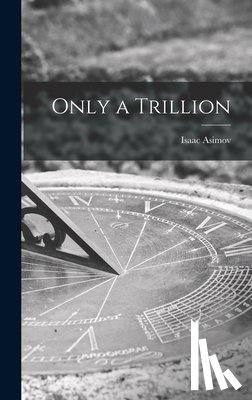 Asimov, Isaac 1920-1992 - Only a Trillion