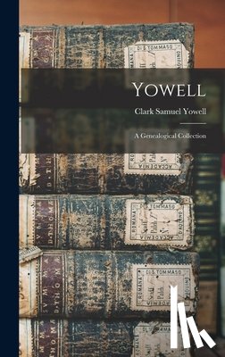 Yowell, Clark Samuel 1900- - Yowell; a Genealogical Collection