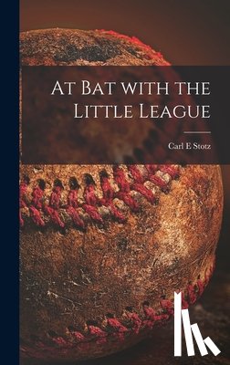 Stotz, Carl E. - At Bat With the Little League