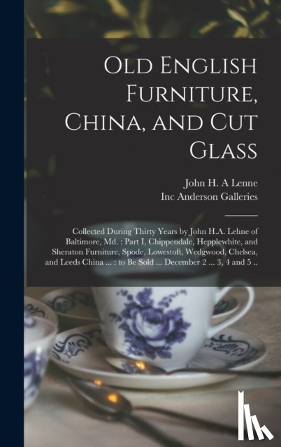LENNE, JOHN H. A - Old English Furniture, China, and Cut Glass