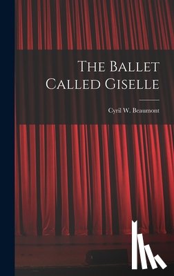 Beaumont, Cyril W. (Cyril William) 1. - The Ballet Called Giselle