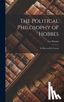 Strauss, Leo - The Political Philosophy of Hobbes: Its Basis and Its Genesis