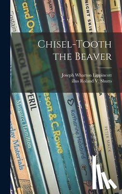 Lippincott, Joseph Wharton 1887-1976 - Chisel-tooth the Beaver