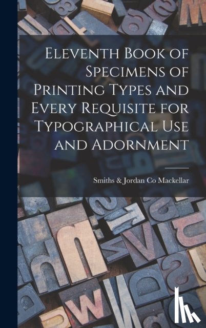  - Eleventh Book of Specimens of Printing Types and Every Requisite for Typographical Use and Adornment