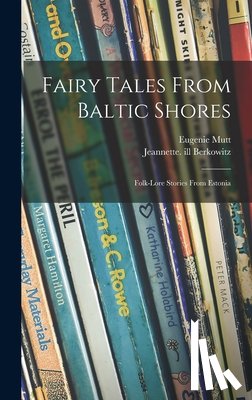 Mutt, Eugenie - Fairy Tales From Baltic Shores: Folk-lore Stories From Estonia