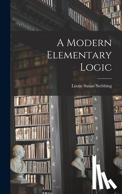 Stebbing, Lizzie Susan 1885-1943 - A Modern Elementary Logic