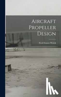 Weick, Fred Ernest 1899- - Aircraft Propeller Design