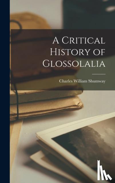 Shumway, Charles William - A Critical History of Glossolalia