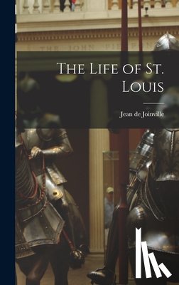 Joinville, Jean De - The Life of St. Louis