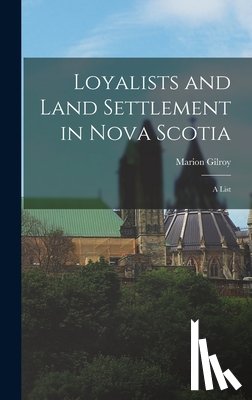 Gilroy, Marion - Loyalists and Land Settlement in Nova Scotia: a List