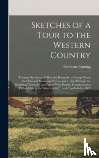 Cuming, Fortescue 1762-1828 - Sketches of a Tour to the Western Country