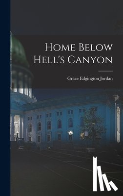 Jordan, Grace Edgington - Home Below Hell's Canyon