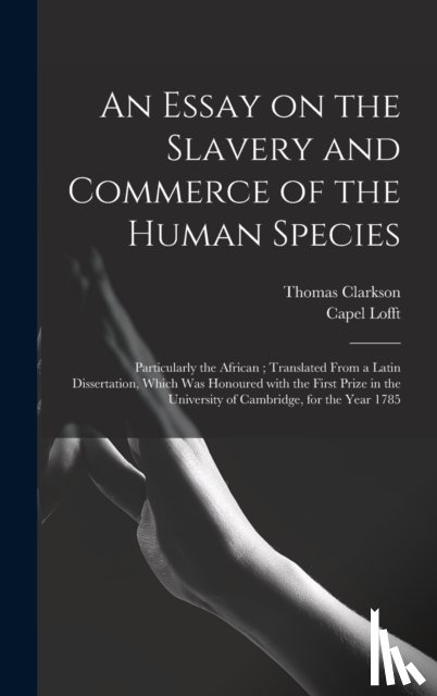 Clarkson, Thomas 1760-1846 - An Essay on the Slavery and Commerce of the Human Species