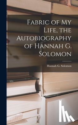 Solomon, Hannah G. (Hannah Greenebaum) - Fabric of My Life, the Autobiography of Hannah G. Solomon