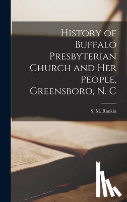 Rankin, S. M. (Samuel Meek) 1864-1939 - History of Buffalo Presbyterian Church and Her People, Greensboro, N. C